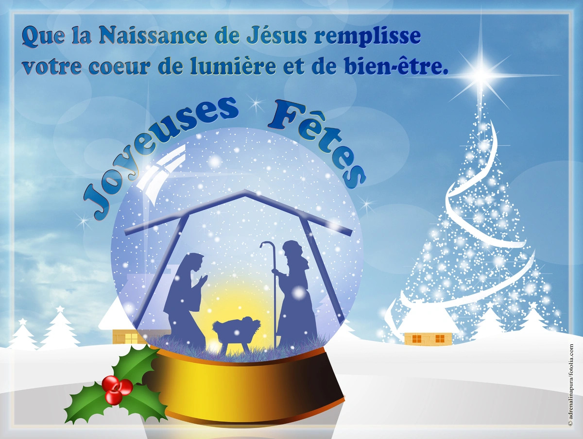Que la Naissance de Jésus remplisse 
votre coeur de lumière et de bien-être. Joyeuses fêtes