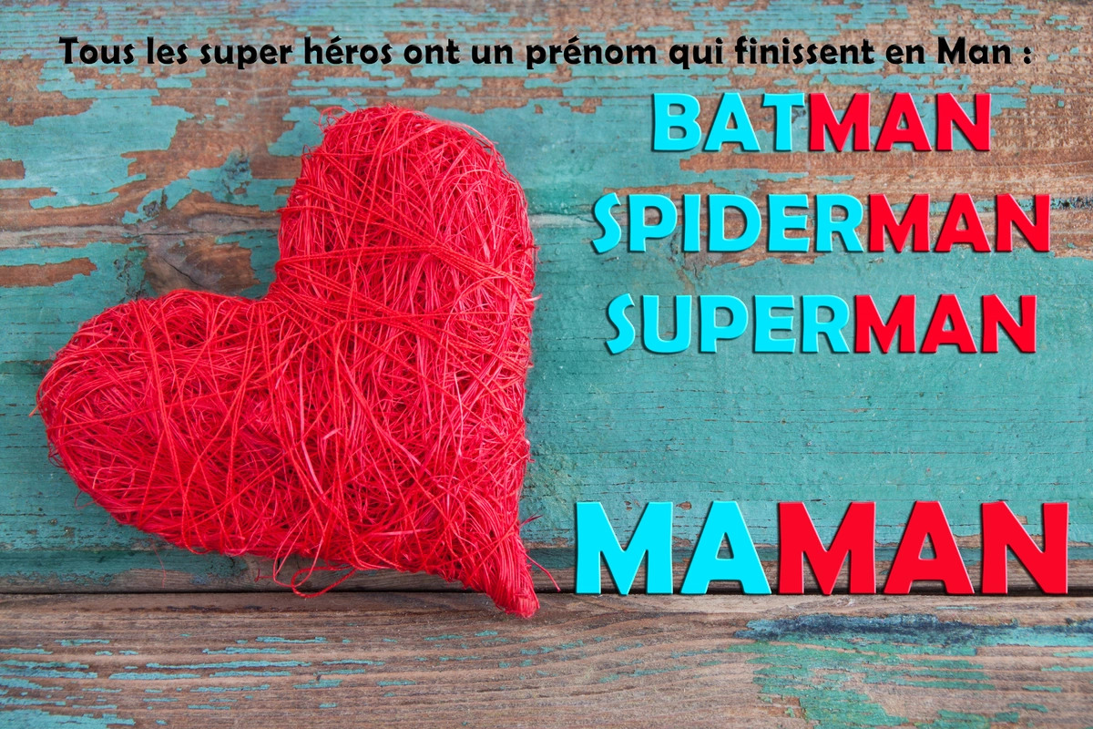 Tous les super héros ont un prénom qui finissent en Man : Batma, Spiderman, Superman et Maman !
