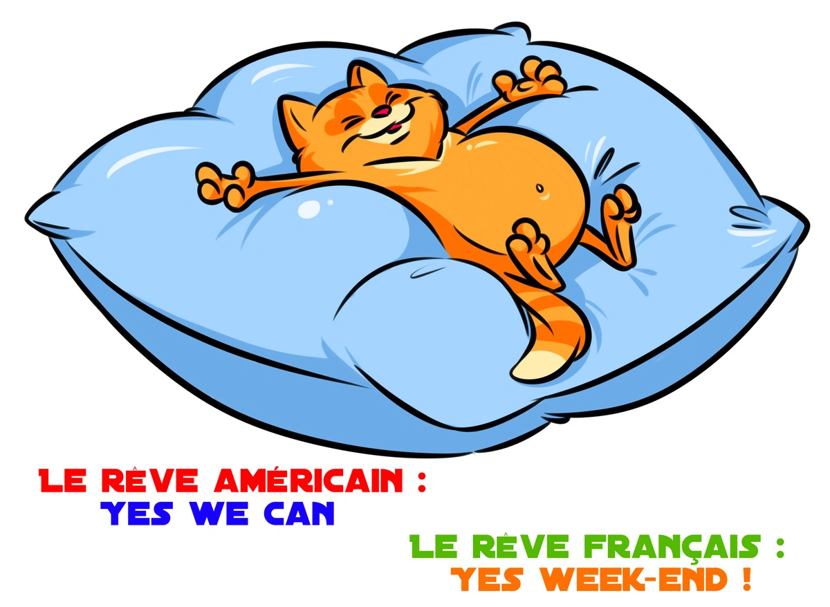 Le rêve américain : Yes we can. Le rêve français : Yes week-end !