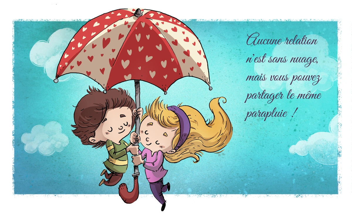 Aucune relationn'est sans nuage,mais vous pouvezpartager le mêmeparapluie !