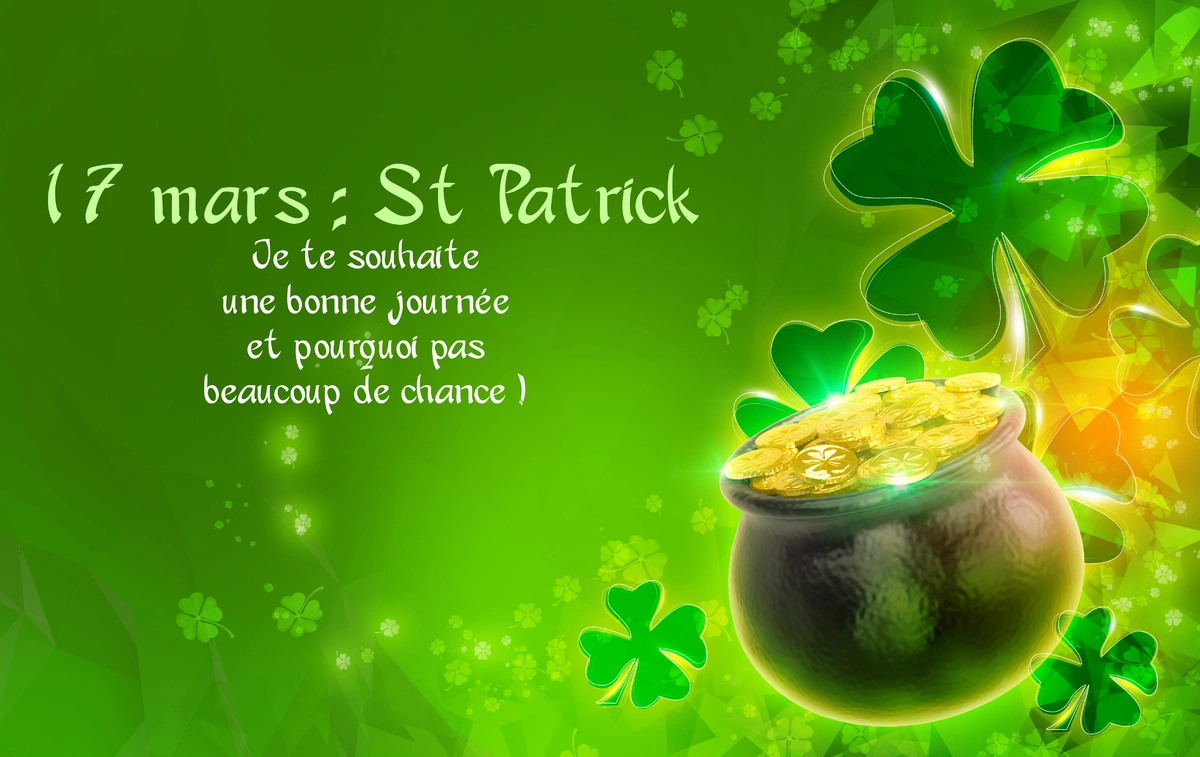 17 mars : St PatrickJe te souhaiteune bonne journéeet pourquoi pasbeaucoup de chance !